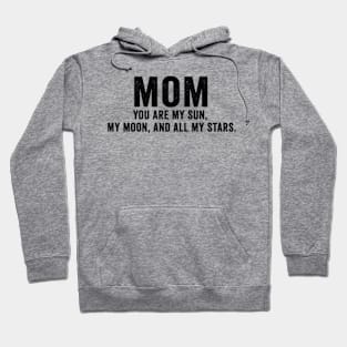 You are my sun, my moon, and all my stars Mothers day Hoodie